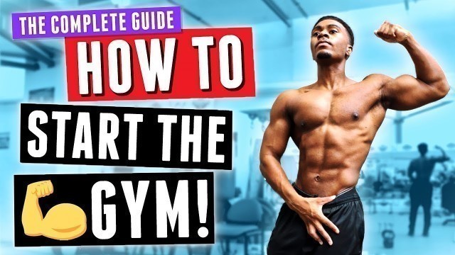 'The Complete Beginners Guide To How to Start The Gym For The First Time!'