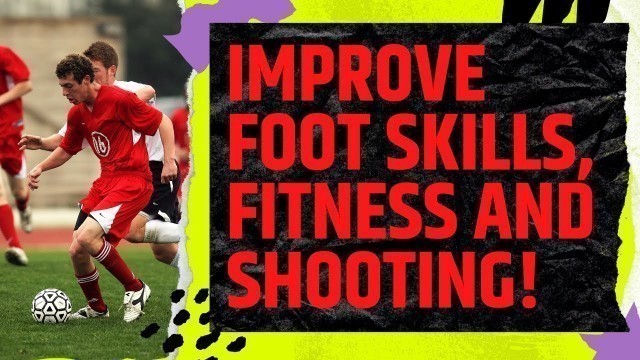 'Best Drills For Foot Skills, Fitness and Shooting!'