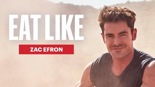 'Zac Efron Breaks Down His Extreme Diets and How He Eats Now | Eat Like | Men\'s Health'