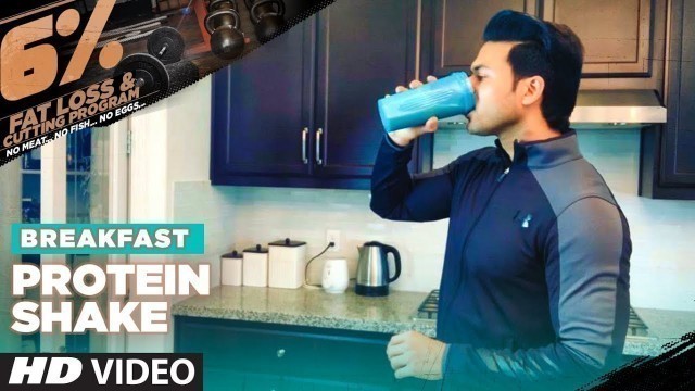 'Breakfast - PROTEIN SHAKE | 6% Vegetarian Fat Loss Program by Guru Mann'