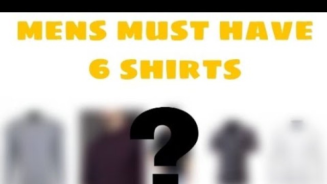 'mens must have 6 shirts  (mens fashion & fitness tips)'