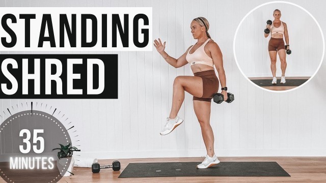 '35 MIN ALL STANDING WORKOUT NO REPEAT | Strength & Cardio SHRED with Weights'