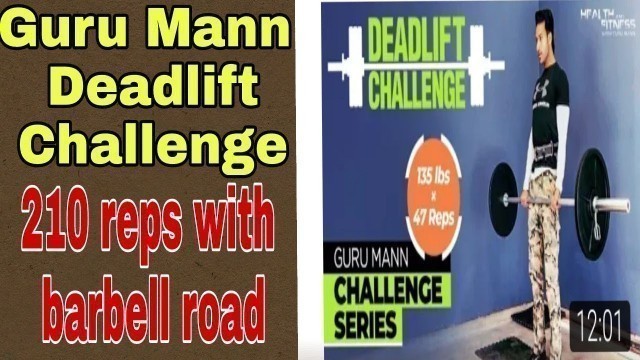 'Guru Mann deadlift challenge | 210 reps | Guru Mann | Health and Fitness'