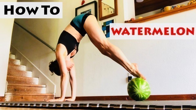 'WATERMELON \"Workout\" || Minimalist Fitness Play, Calisthenics, Stretching, Anytime, Anywhere'