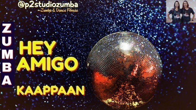 'Hey Amigo | Kaappaan | Tamil Zumba | Dance Fitness | Suriya | Harris Jayaraj | p2studiozumba'