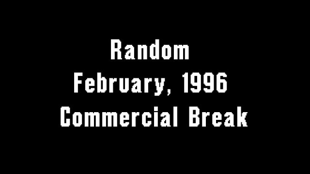 'Random February, 1996 Commercial Break'