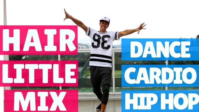 'HAIR - LITTLE MIX - DANCE FITNESS CARDIO HIP HOP'