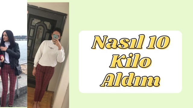 'NASIL 10 KİLO ALDIM ? | Kilo Alma Sürecim'