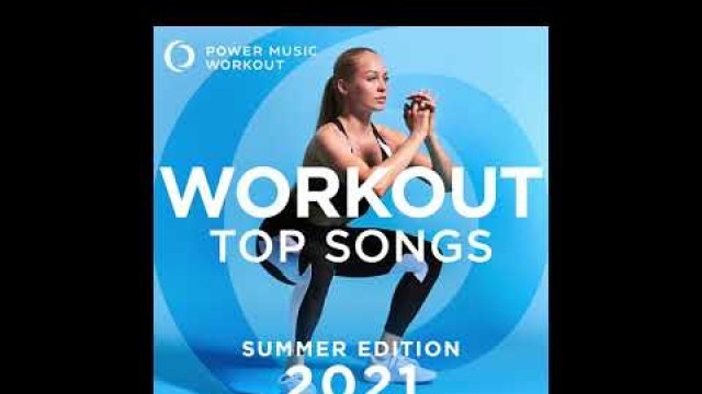 'Workout Top Songs 2021 Summer by Power Music Workout'