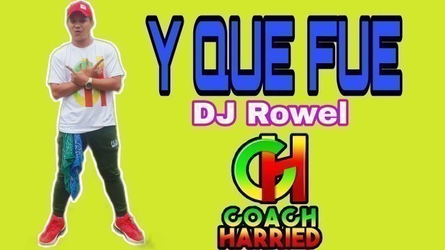 'Y QUE FUE (remix) by DJ Rowel | ZUMBA FITNESS | DANCE WORKOUT | Coach Harried'