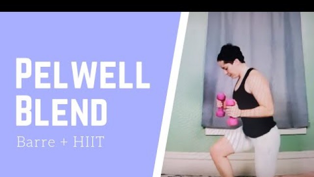 'PELWELL Blend // Full body Barre + HIIT Workout // At home workout'