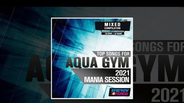 'E4F - Top Songs For Aqua Gym 2021 Mania Session - Fitness & Music 2021'