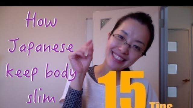 'How Japanese keep our body slim, 15 tips!'