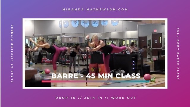 'FULL LENGTH FITNESS CLASS - Life Barre - 45 Minute Workout with Miranda Mathewson'