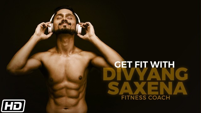 'Get Fit With Divyang Saxena | Fitness Coach'