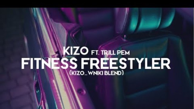 'Kizo ft. Trill Pem - Fitness Freestyler (kizo_wniki blend)'