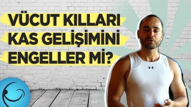 'Vücut Kılları Kas Gelişimini Engeller mi?'