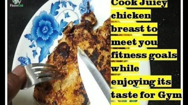 'Cook Juicy chicken breast to meet you fitness goals while enjoying its taste for Gym goers'