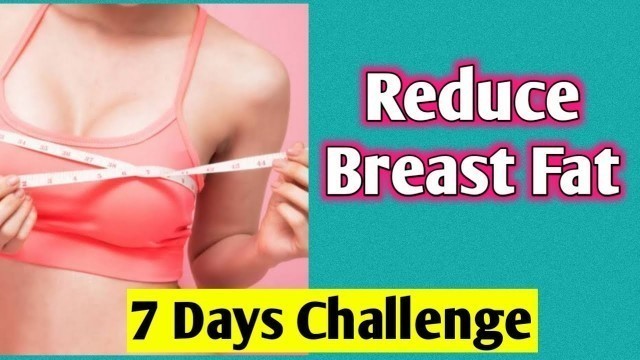 'How to Reduce Breast Fat । Lift Breast Size in 7 Days | 6 Easy Exercise To Reduce Breast Size Fast'