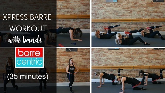 'Barre Xpress class with bands- 35 minutes'