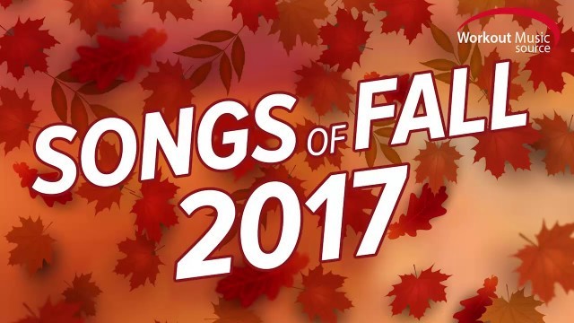 'Workout Music Source // Songs Of Fall 2017 Workout Mix (135-150 BPM)'