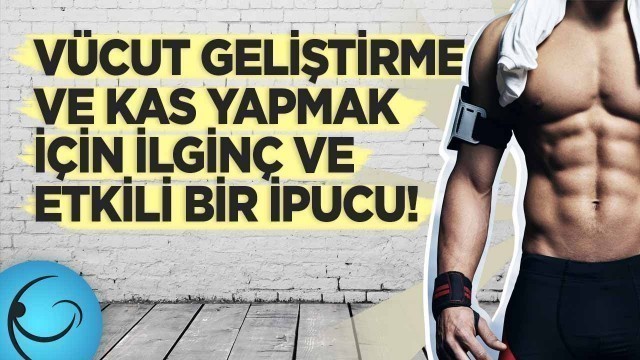 'Vücut Geliştirme ve Kas Yapmak İçin İlginç ve Etkili Bir İpucu!'