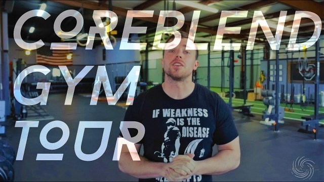 'CORE BLEND TRAINING - GYM TOUR'