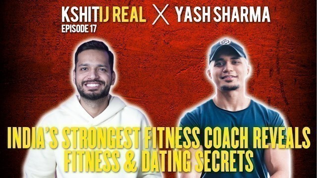 'India\'s Strongest Fitness Coach Reveals Fitness & Dating Secrets w/@Yash Sharma Fitness  || EP-17'