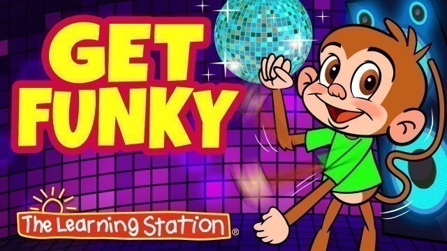 'Get Funky ♫ Funky Monkey Dance ♫ Dance Songs for Children ♫ Kids Songs by The Learning Station'