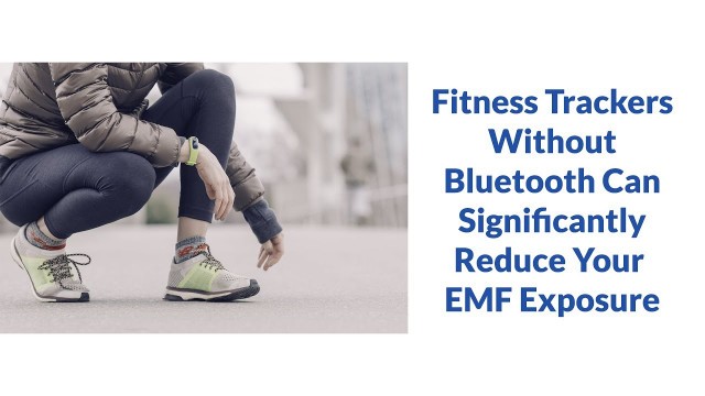 'Fitness Trackers Without Bluetooth Can Significantly Reduce Your EMF Exposure'