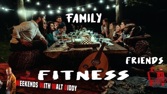 'The Truth about Family Friends & Fitness'