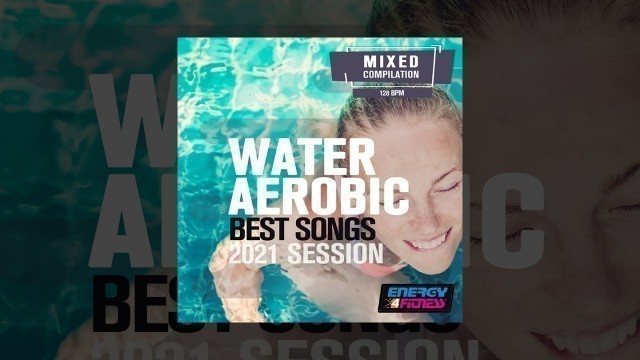 'E4F - Water Aerobics Best Songs 2021 Session - Fitness & Music 2021'