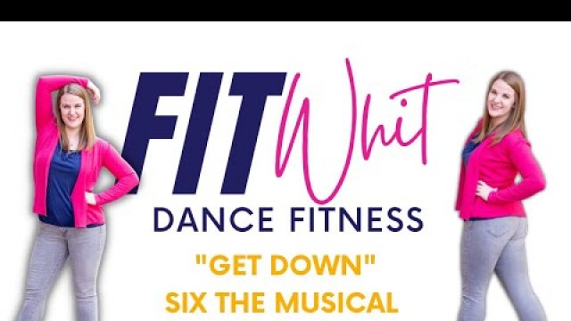 'Get Down / SIX The Musical / FitWhit Broadway Dance Fitness Series'