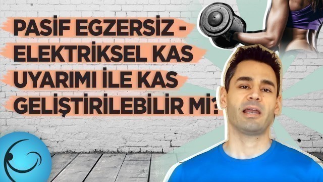 'Pasif Egzersiz - Elektriksel Kas Uyarımı ile Kas Geliştirilebilir mi?'