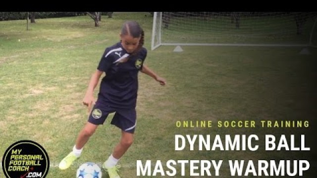 'Online Soccer Training - Dynamic Ball Mastery Soccer Warm Up'