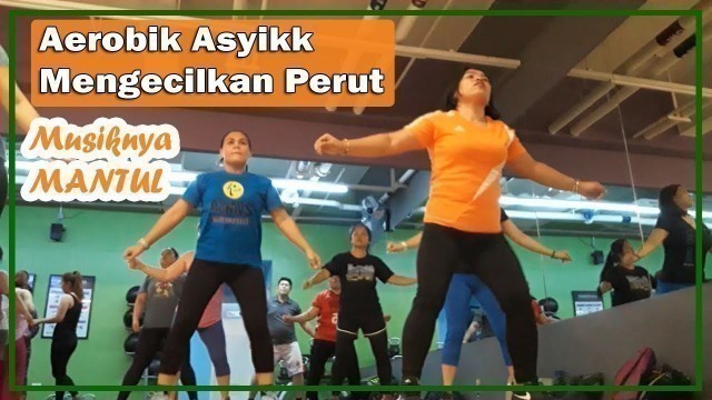 'MUSIKNYA MANTUL - AEROBIK ASYIKK MENGECILKAN PERUT DAN PAHA'