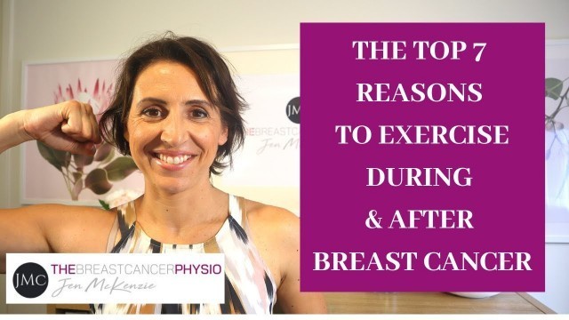 'THE TOP 7 REASONS TO EXERCISE DURING & AFTER BREAST CANCER'