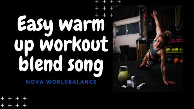 'EASY WARM UP BLEND WORKOUT  HARD AND SMART  MENTALLY AND PHYSICAL SONG FITNESS'