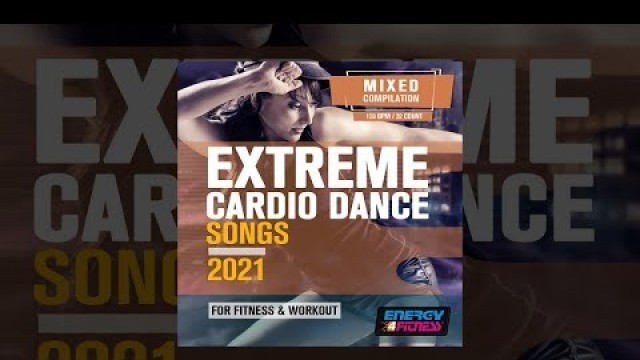 'E4F - Extreme Cardio Dance Songs For Fitness & Workout 2021 - Fitness & Music 2021'