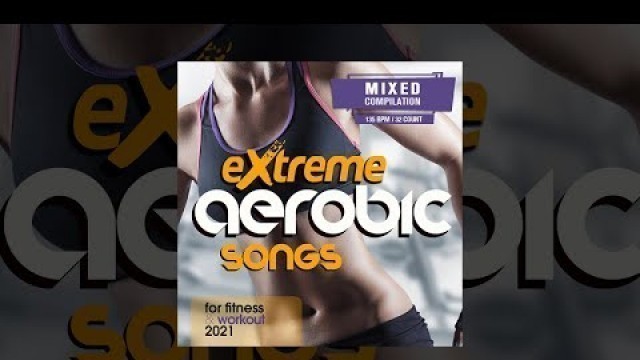 'E4F - Extreme Aerobic Songs For Fitness & Workout 2021 - Fitness & Music 2021'