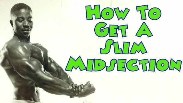 'How To Get A Slim Midsection - Bodybuilding Tips To Get Big'