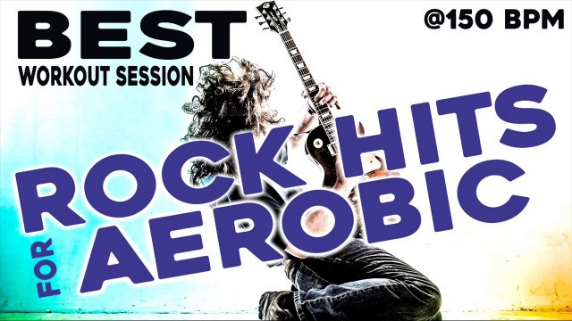 'Best Rock Songs For Aerobic Workout Session  for Fitness & Workout @150BPM'