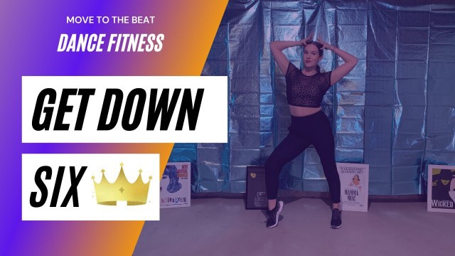 'GET DOWN - SIX THE MUSICAL // BROADWAY DANCE FITNESS // Move to the Beat'