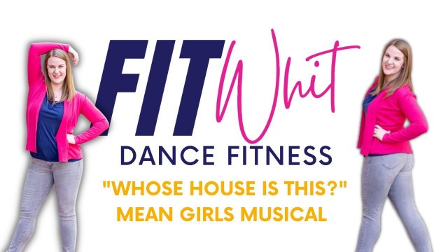 'Whose House Is This? / Mean Girls Musical / Fit Whit Broadway Dance Fitness'