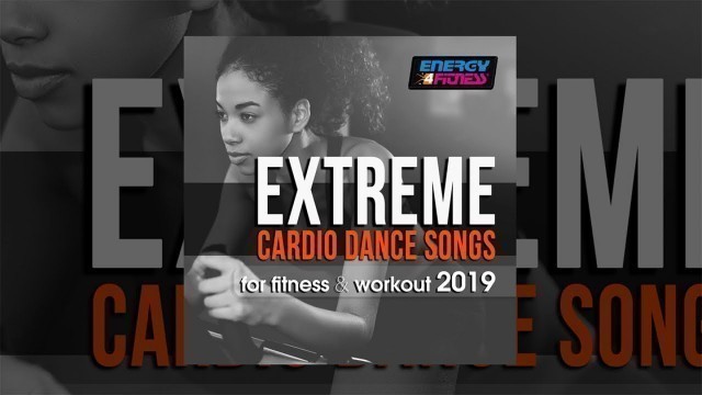 'E4F - Extreme Cardio Dance Songs For Fitness & Workout 2019 - Fitness & Music 2019'