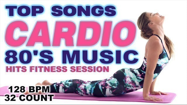 'Best Aerobic & Cardio Songs Ever 80s Hits for Fitness & Workout 128 Bpm / 32 Count'