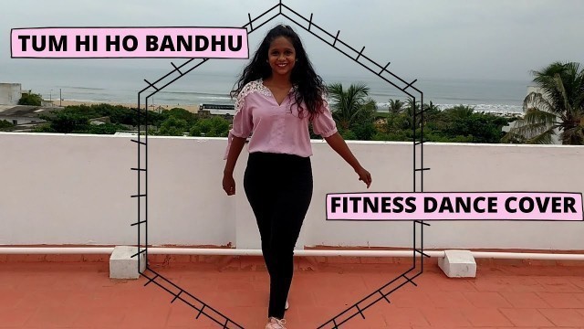 'TUM HI HO BANDHU | COCKTAIL | FITNESS DANCE COVER | ZUMBA | TEGITHA'