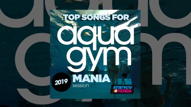 'E4F - Top Songs For Aqua Gym 2019 Mania Session - Fitness & Music 2019'