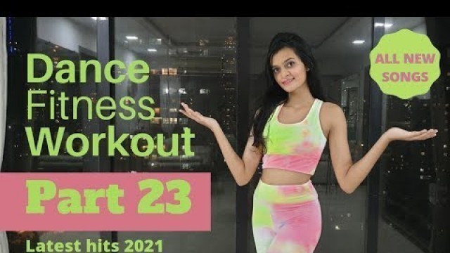 'Dance Fitness Workout | Latest Songs 2021 | Fat Burning Cardio Part 23 | MB Peanut Butter'