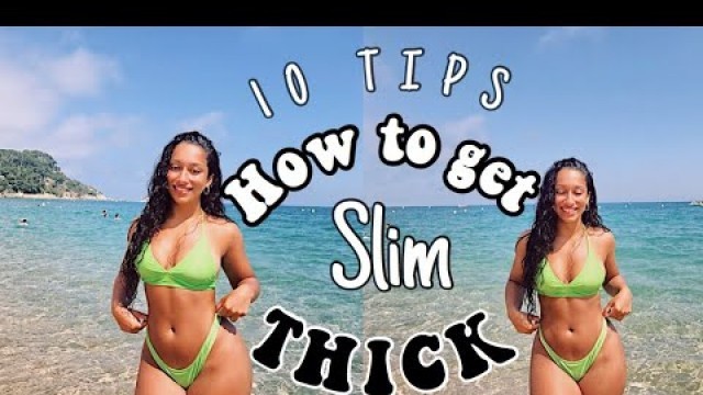 'HOW TO GET AN HOURGLASS FIGURE | SLIM THICK | 10 TIPS'